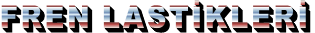 FREN LASTİKLERİ